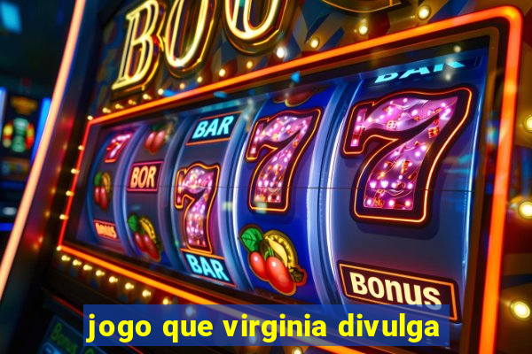 jogo que virginia divulga